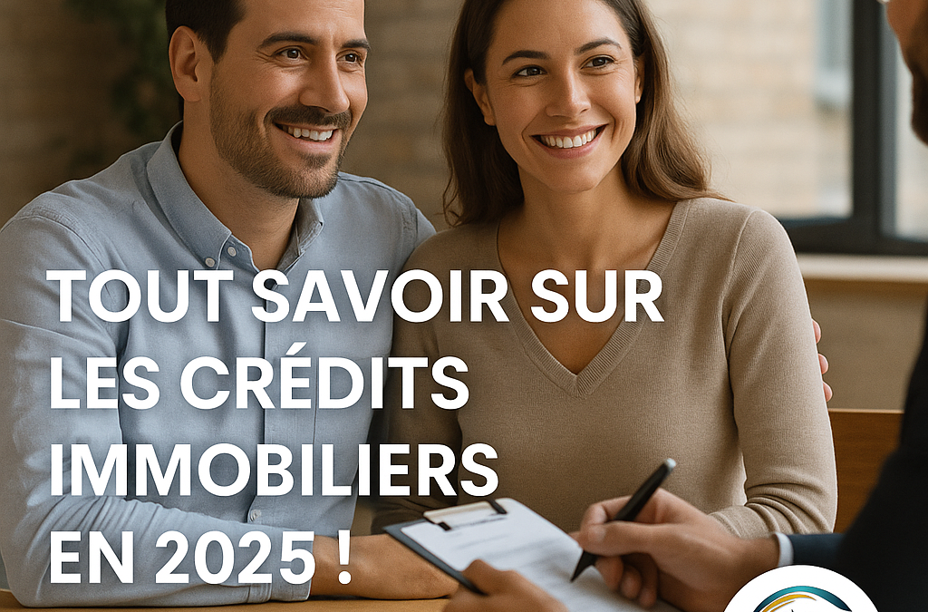 Tout savoir sur le crédit immobilier : ce qu’il faut savoir en 2025