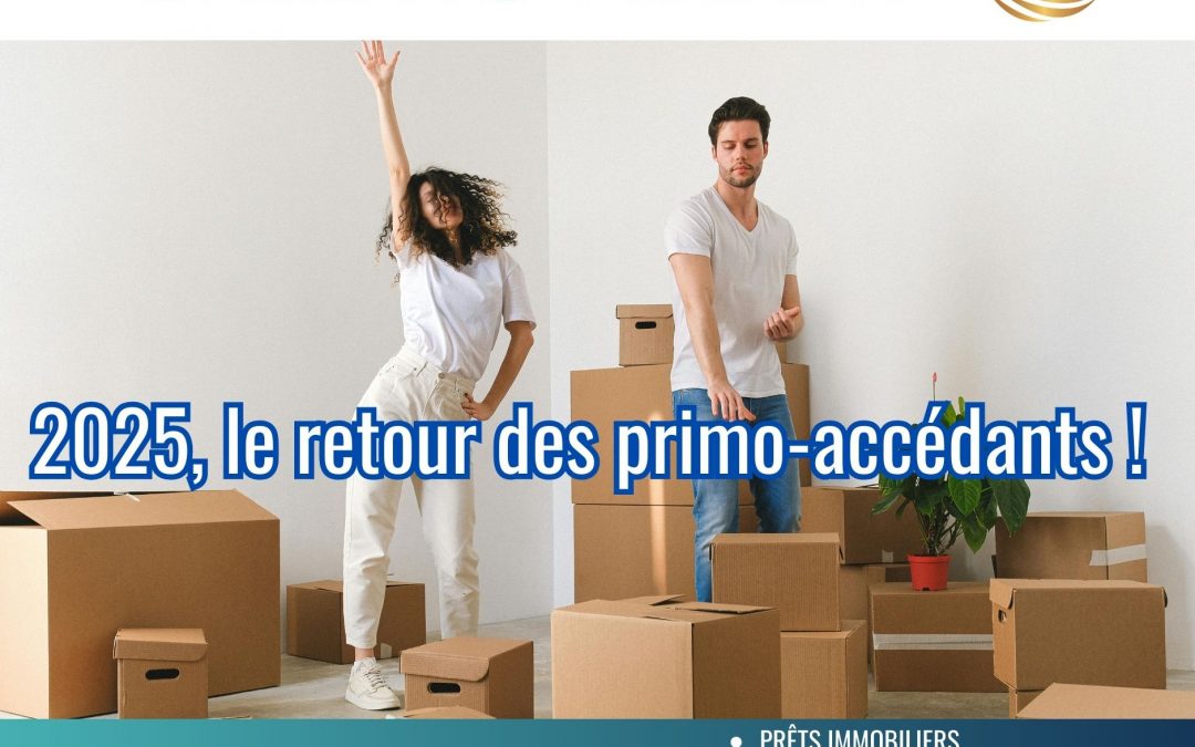 Le retour des primo-accédants : pourquoi 2025 est le moment idéal pour accéder à la propriété